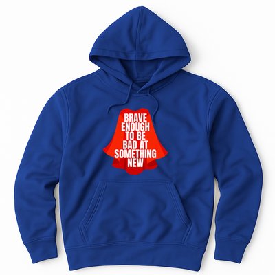 Brave Enough To Be Bad At Something New Hoodie