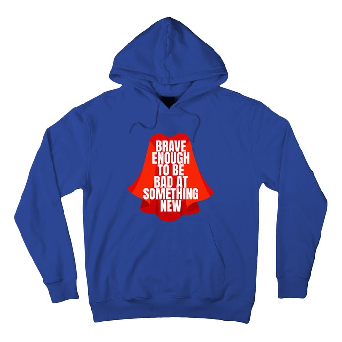 Brave Enough To Be Bad At Something New Hoodie