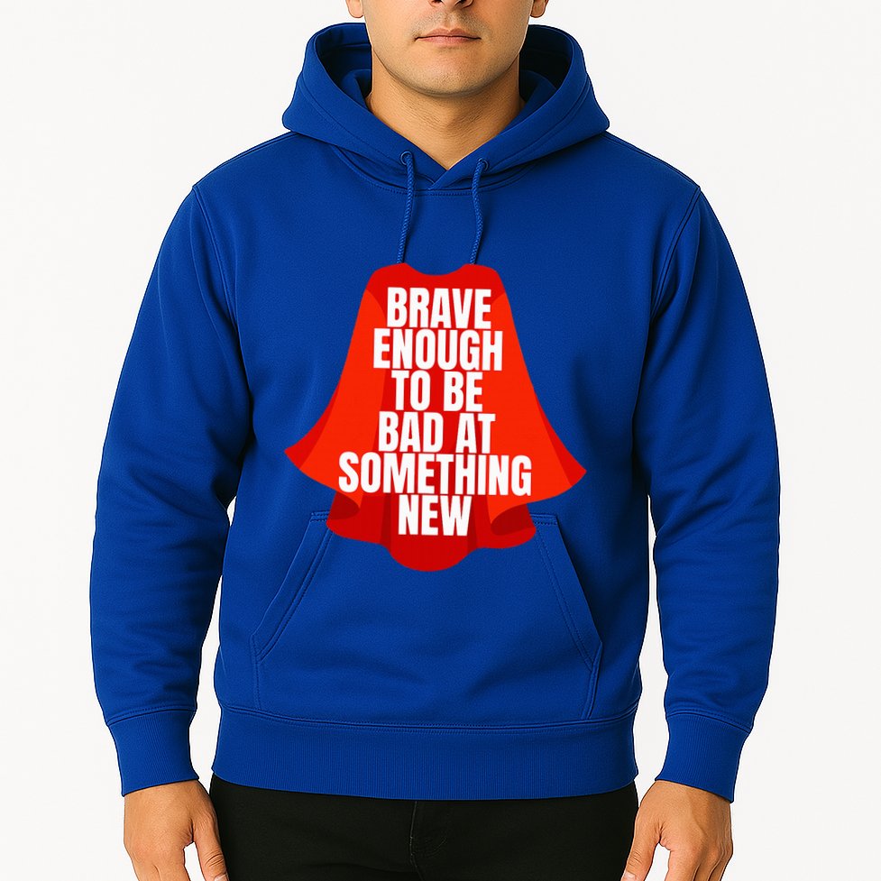 Brave Enough To Be Bad At Something New Hoodie