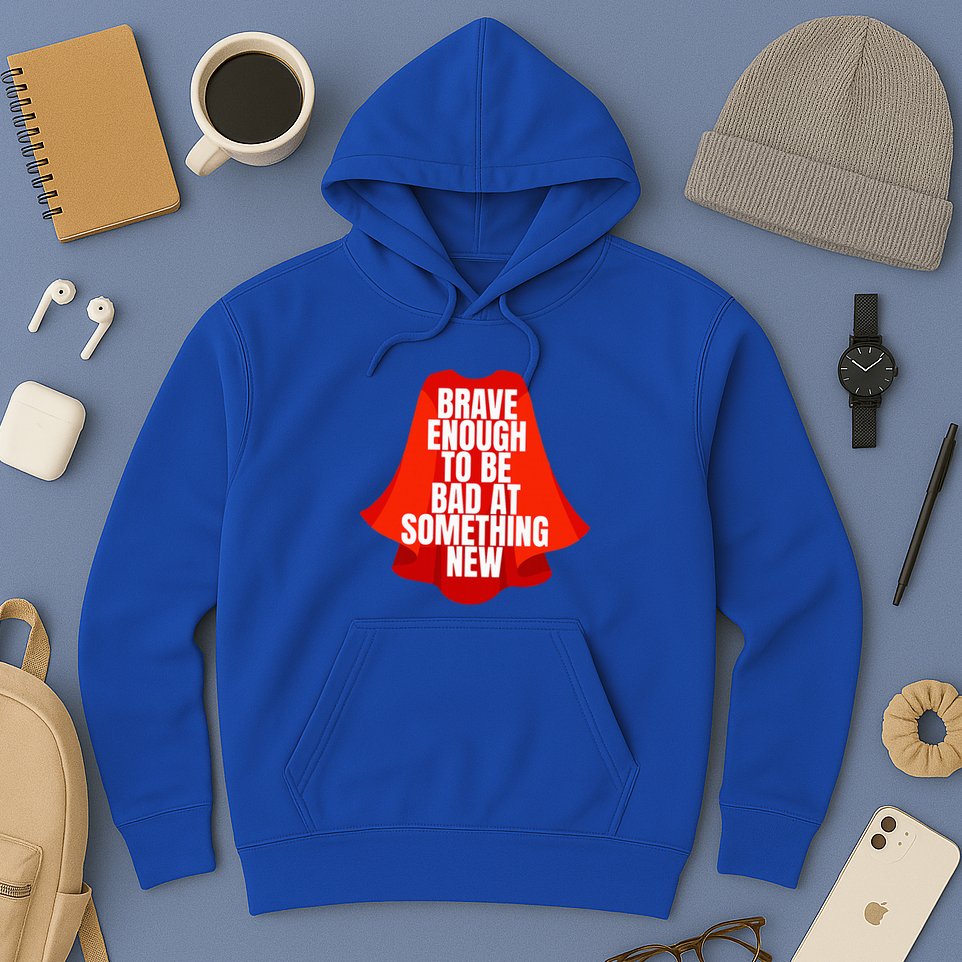 Brave Enough To Be Bad At Something New Hoodie