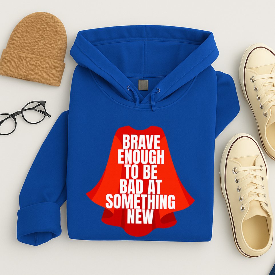 Brave Enough To Be Bad At Something New Hoodie