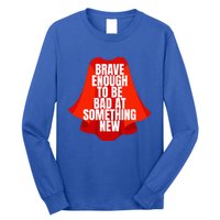 Brave Enough To Be Bad At Something New Long Sleeve Shirt