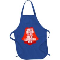 Brave Enough To Be Bad At Something New Apron
