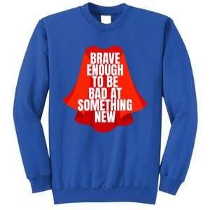 Brave Enough To Be Bad At Something New Sweatshirt