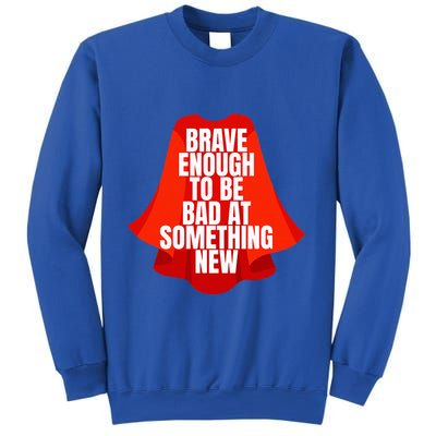 Brave Enough To Be Bad At Something New Sweatshirt