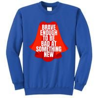 Brave Enough To Be Bad At Something New Sweatshirt