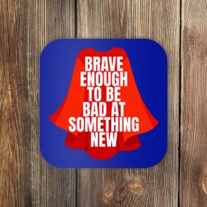 Brave Enough To Be Bad At Something New Coaster