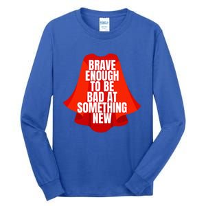 Brave Enough To Be Bad At Something New Tall Long Sleeve T-Shirt