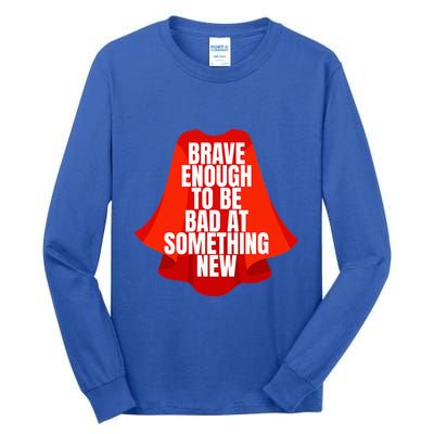 Brave Enough To Be Bad At Something New Tall Long Sleeve T-Shirt