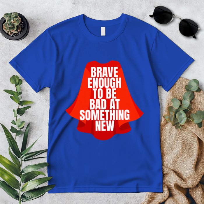 Brave Enough To Be Bad At Something New Premium T-Shirt