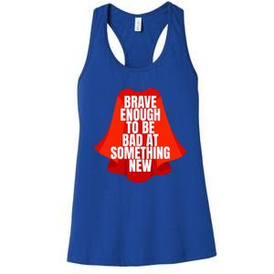 Brave Enough To Be Bad At Something New Women's Racerback Tank