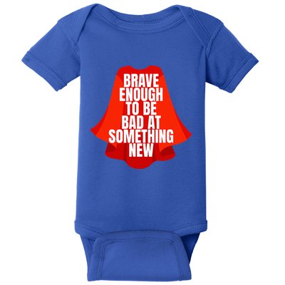 Brave Enough To Be Bad At Something New Baby Bodysuit