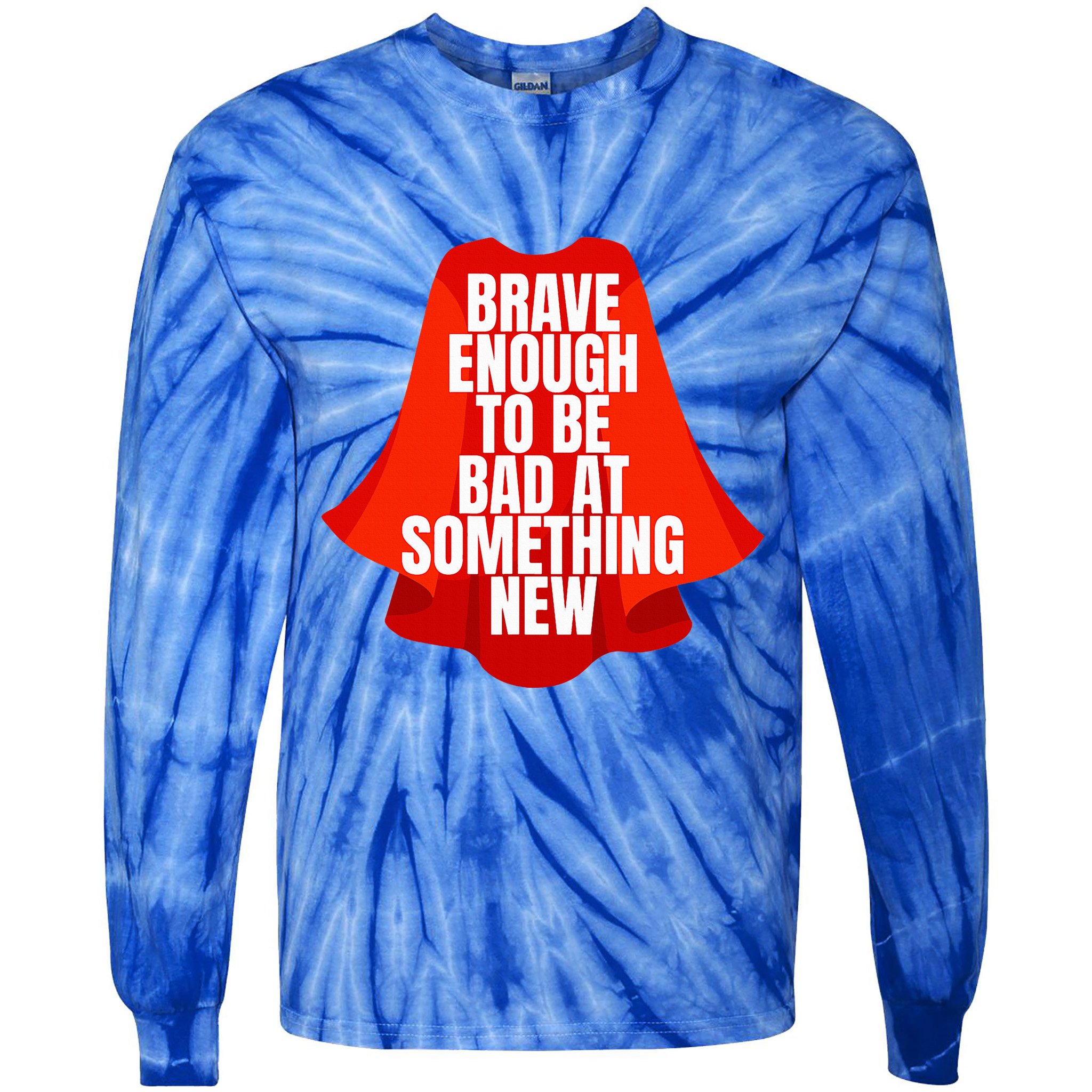Brave Enough To Be Bad At Something New Tie-Dye Long Sleeve Shirt