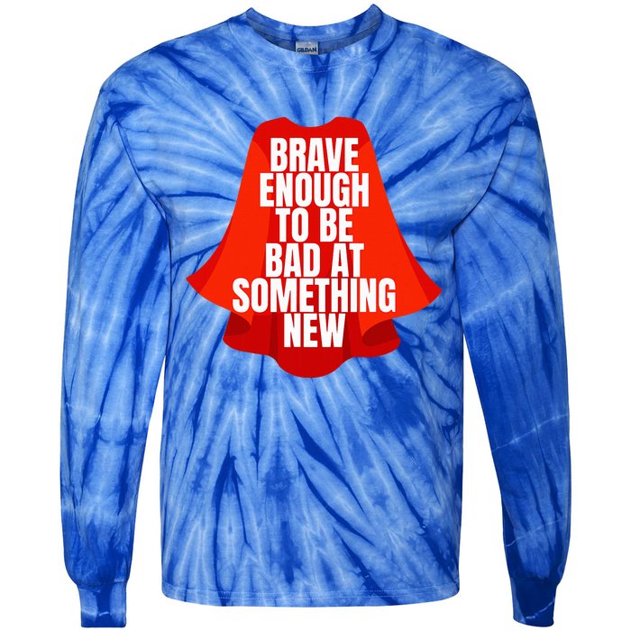 Brave Enough To Be Bad At Something New Tie-Dye Long Sleeve Shirt