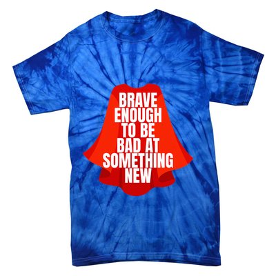 Brave Enough To Be Bad At Something New Tie-Dye T-Shirt