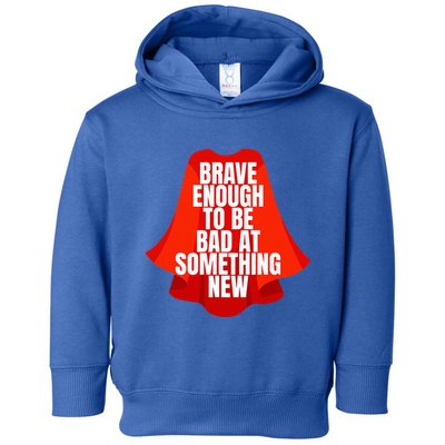 Brave Enough To Be Bad At Something New Toddler Hoodie