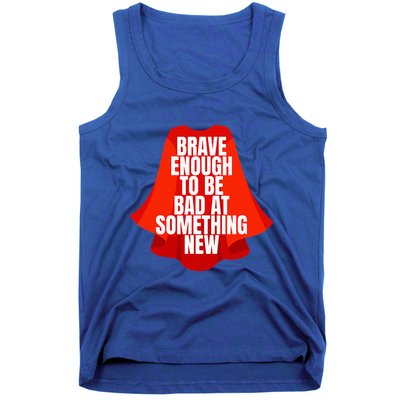 Brave Enough To Be Bad At Something New Tank Top