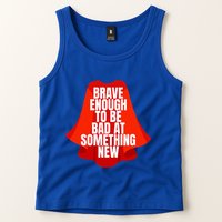 Brave Enough To Be Bad At Something New Tank Top