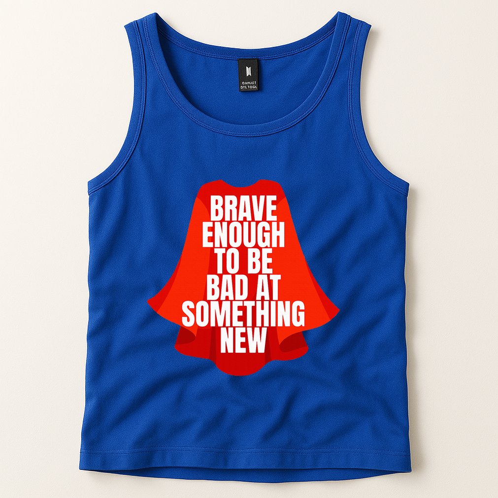 Brave Enough To Be Bad At Something New Tank Top