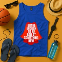 Brave Enough To Be Bad At Something New Tank Top