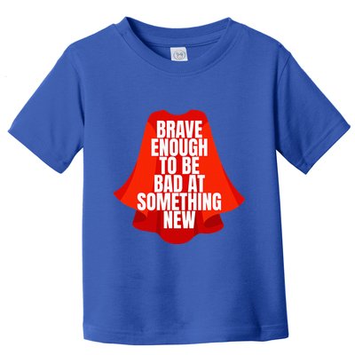 Brave Enough To Be Bad At Something New Toddler T-Shirt