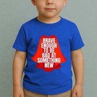 Brave Enough To Be Bad At Something New Toddler T-Shirt