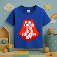 Brave Enough To Be Bad At Something New Toddler T-Shirt