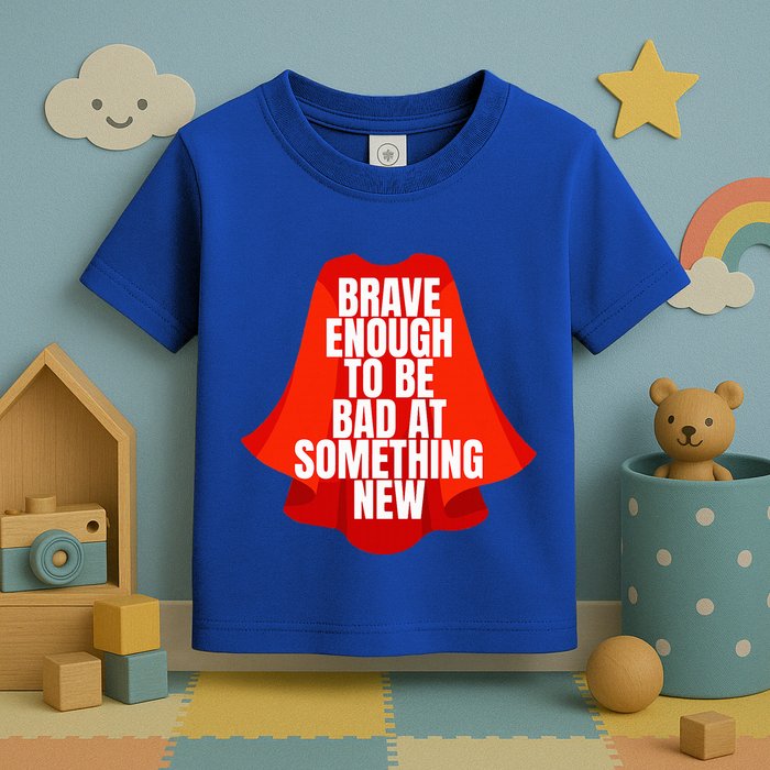Brave Enough To Be Bad At Something New Toddler T-Shirt