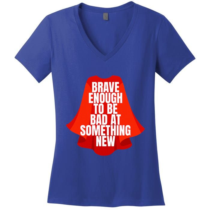 Brave Enough To Be Bad At Something New Women's V-Neck T-Shirt
