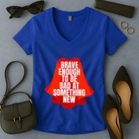 Brave Enough To Be Bad At Something New Women's V-Neck T-Shirt