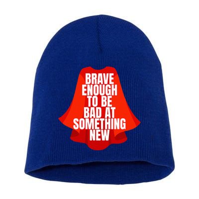 Brave Enough To Be Bad At Something New Short Acrylic Beanie