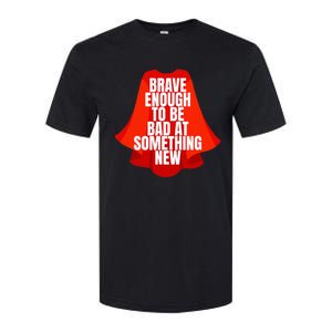 Brave Enough To Be Bad At Something New Softstyle CVC T-Shirt