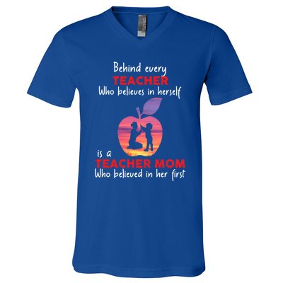 Behind Every Teacher Who Believes In Herself Is Teacher Mom Gift V-Neck T-Shirt