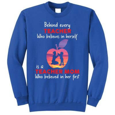 Behind Every Teacher Who Believes In Herself Is Teacher Mom Gift Tall Sweatshirt