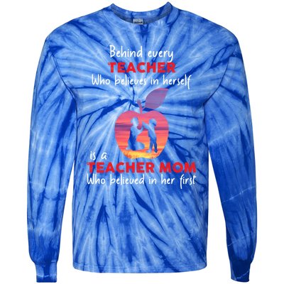 Behind Every Teacher Who Believes In Herself Is Teacher Mom Gift Tie-Dye Long Sleeve Shirt