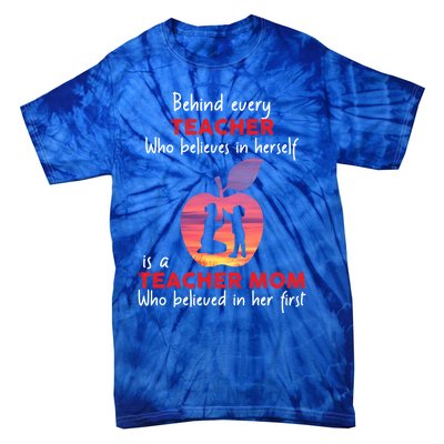 Behind Every Teacher Who Believes In Herself Is Teacher Mom Gift Tie-Dye T-Shirt