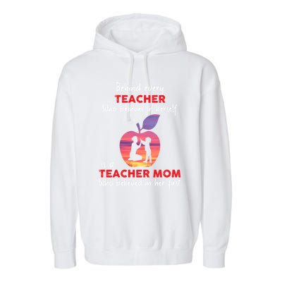 Behind Every Teacher Who Believes In Herself Is Teacher Mom Gift Garment-Dyed Fleece Hoodie