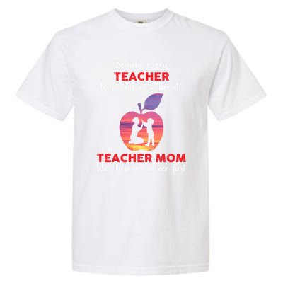 Behind Every Teacher Who Believes In Herself Is Teacher Mom Gift Garment-Dyed Heavyweight T-Shirt