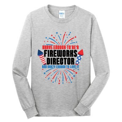 Brave Enough To Be A Fireworks Director 4th Of July Cute Gift Tall Long Sleeve T-Shirt