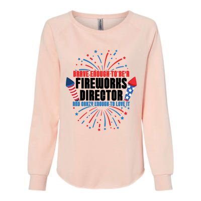 Brave Enough To Be A Fireworks Director 4th Of July Cute Gift Womens California Wash Sweatshirt