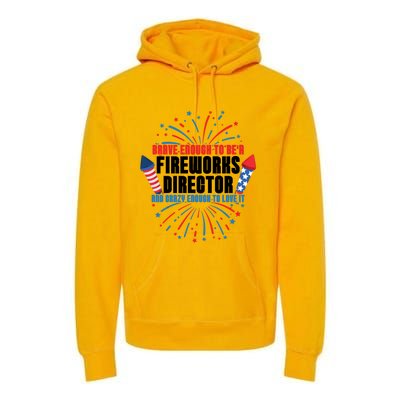 Brave Enough To Be A Fireworks Director 4th Of July Cute Gift Premium Hoodie