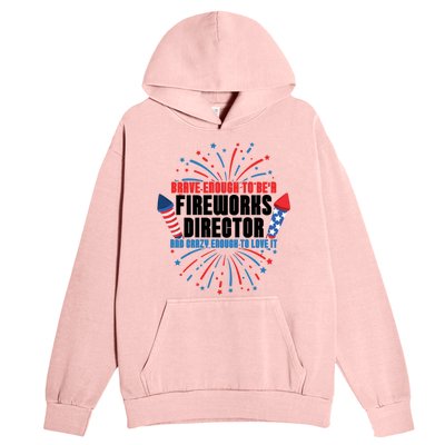 Brave Enough To Be A Fireworks Director 4th Of July Cute Gift Urban Pullover Hoodie