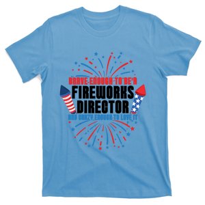 Brave Enough To Be A Fireworks Director 4th Of July Cute Gift T-Shirt