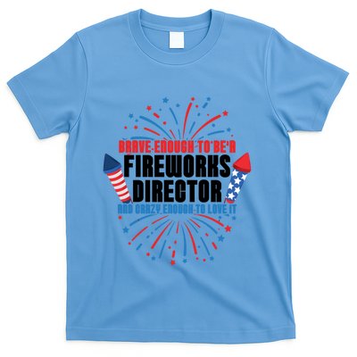 Brave Enough To Be A Fireworks Director 4th Of July Cute Gift T-Shirt