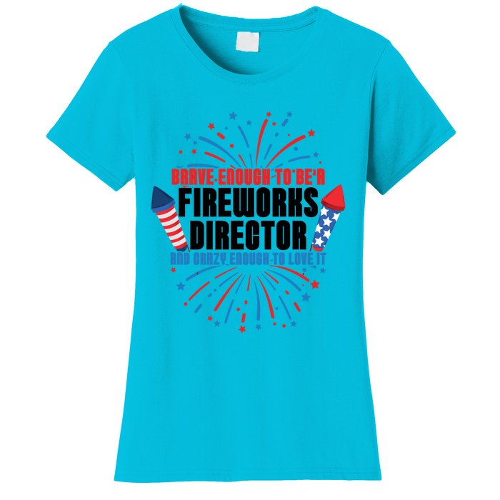 Brave Enough To Be A Fireworks Director 4th Of July Cute Gift Women's T-Shirt