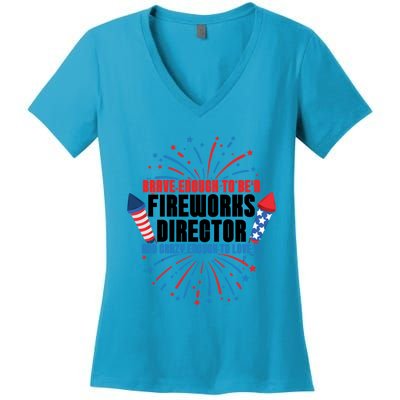 Brave Enough To Be A Fireworks Director 4th Of July Cute Gift Women's V-Neck T-Shirt