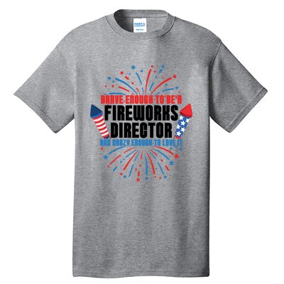 Brave Enough To Be A Fireworks Director 4th Of July Cute Gift Tall T-Shirt