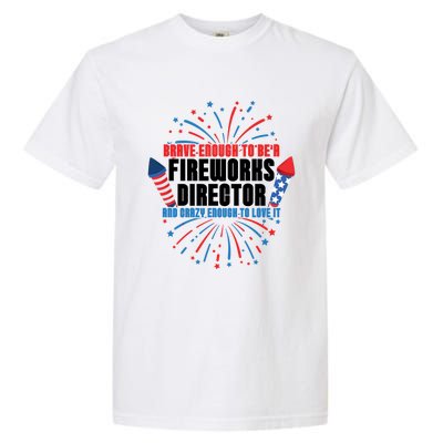 Brave Enough To Be A Fireworks Director 4th Of July Cute Gift Garment-Dyed Heavyweight T-Shirt