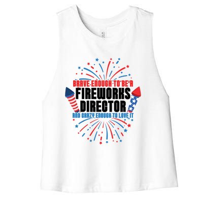 Brave Enough To Be A Fireworks Director 4th Of July Cute Gift Women's Racerback Cropped Tank