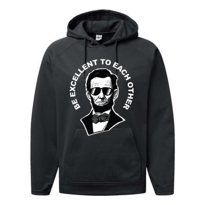 Be Excellent To Each Other Funny Abraham Lincoln Quote Performance Fleece Hoodie